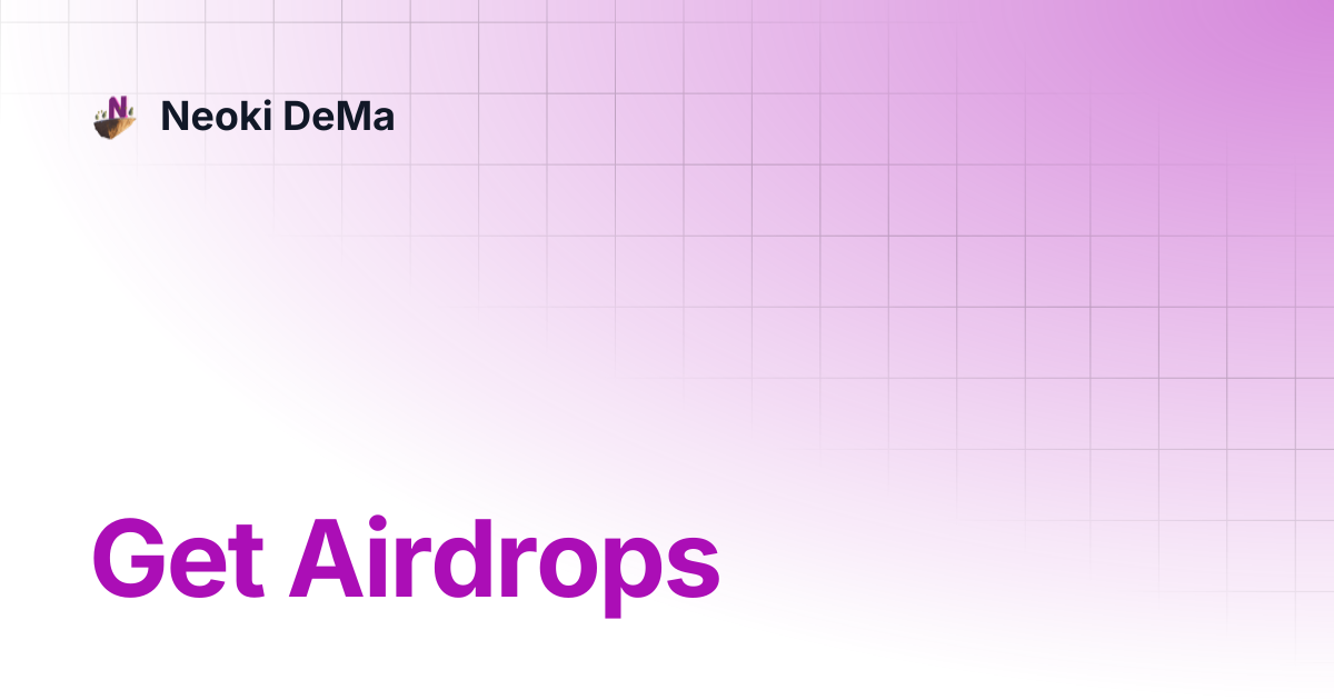 Get Airdrops | Neoki DeMa